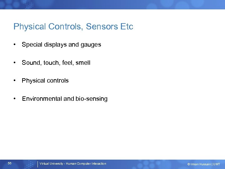 Physical Controls, Sensors Etc • Special displays and gauges • Sound, touch, feel, smell