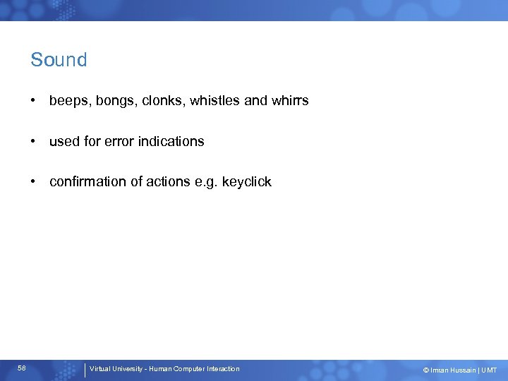 Sound • beeps, bongs, clonks, whistles and whirrs • used for error indications •