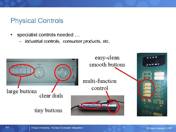 Physical Controls • specialist controls needed … – industrial controls, consumer products, etc. easy-clean