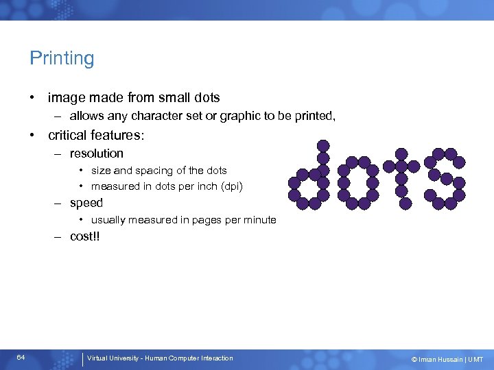 Printing • image made from small dots – allows any character set or graphic