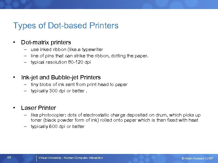 Types of Dot-based Printers • Dot-matrix printers – use inked ribbon (like a typewriter
