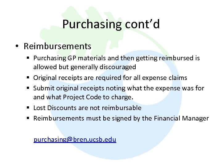 Purchasing cont’d • Reimbursements § Purchasing GP materials and then getting reimbursed is allowed