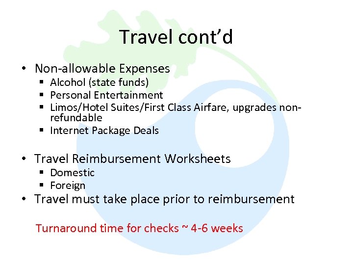 Travel cont’d • Non-allowable Expenses § Alcohol (state funds) § Personal Entertainment § Limos/Hotel