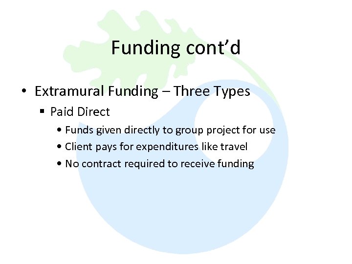 Funding cont’d • Extramural Funding – Three Types § Paid Direct • Funds given