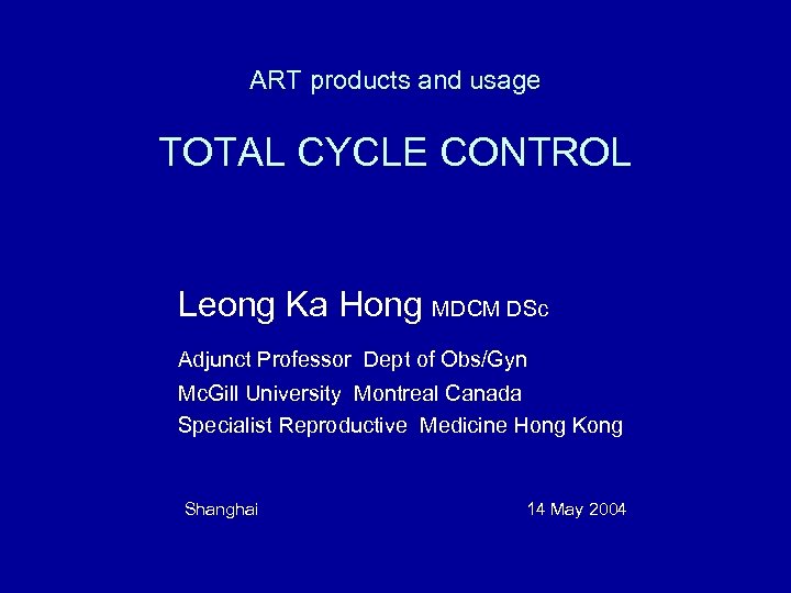 ART products and usage TOTAL CYCLE CONTROL Leong Ka Hong MDCM DSc Adjunct Professor