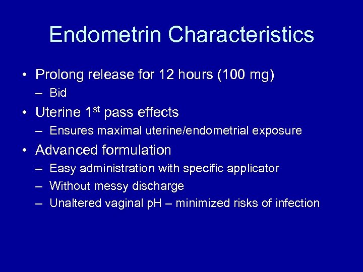 Endometrin Characteristics • Prolong release for 12 hours (100 mg) – Bid • Uterine