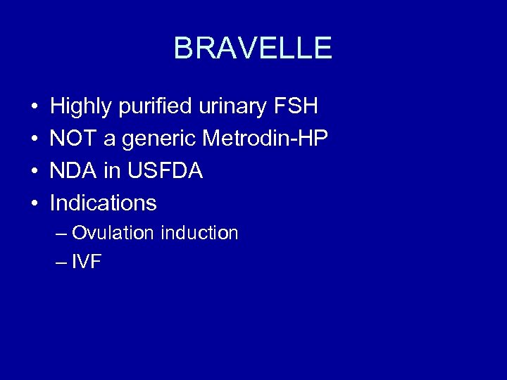 BRAVELLE • • Highly purified urinary FSH NOT a generic Metrodin-HP NDA in USFDA