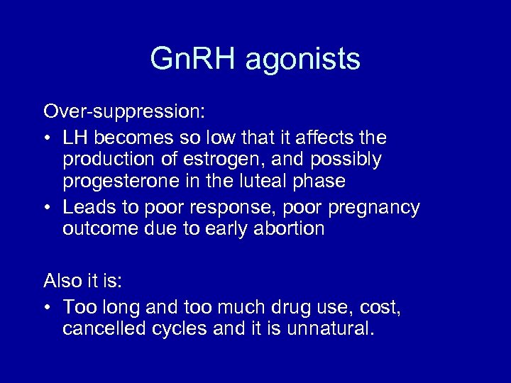 Gn. RH agonists Over-suppression: • LH becomes so low that it affects the production