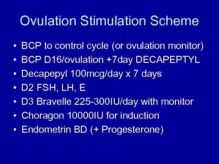 Ovulation Stimulation Scheme • • BCP to control cycle (or ovulation monitor) BCP D