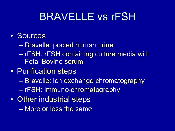 BRAVELLE vs r. FSH • Sources – Bravelle: pooled human urine – r. FSH:
