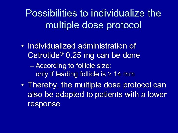 Possibilities to individualize the multiple dose protocol • Individualized administration of Cetrotide® 0. 25