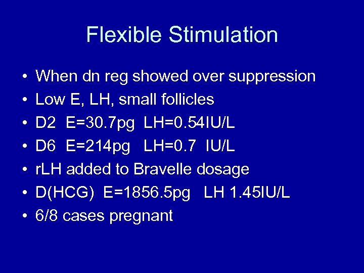 Flexible Stimulation • • When dn reg showed over suppression Low E, LH, small