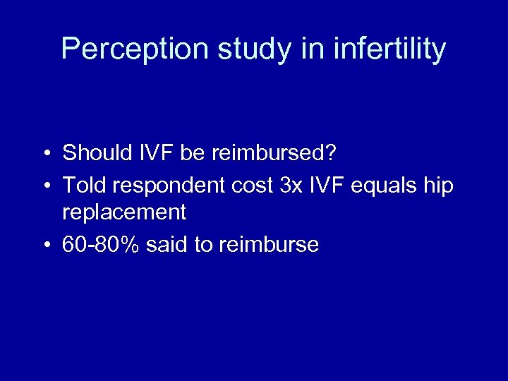 Perception study in infertility • Should IVF be reimbursed? • Told respondent cost 3