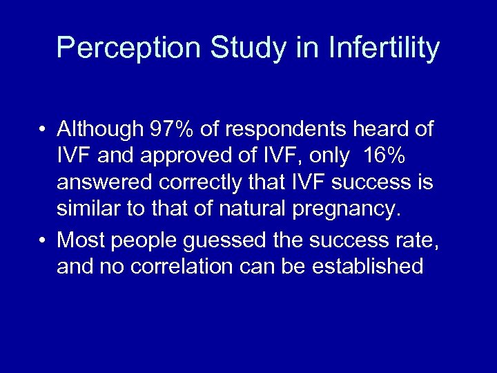 Perception Study in Infertility • Although 97% of respondents heard of IVF and approved