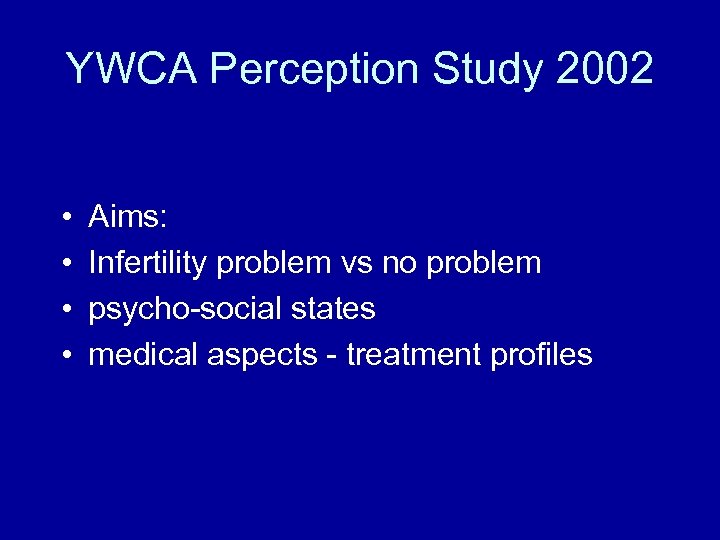 YWCA Perception Study 2002 • • Aims: Infertility problem vs no problem psycho-social states