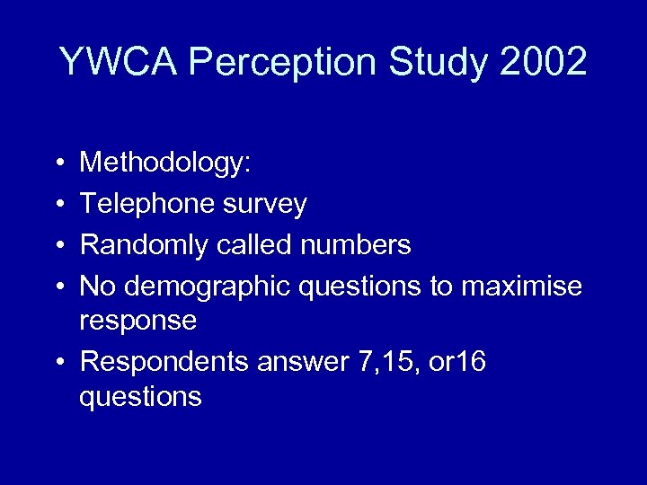 YWCA Perception Study 2002 • • Methodology: Telephone survey Randomly called numbers No demographic