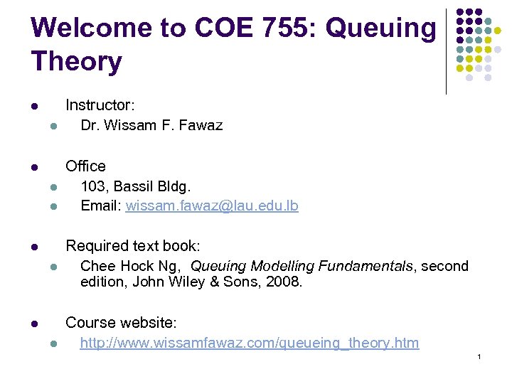 Welcome to COE 755: Queuing Theory l l l l l Instructor: Dr. Wissam