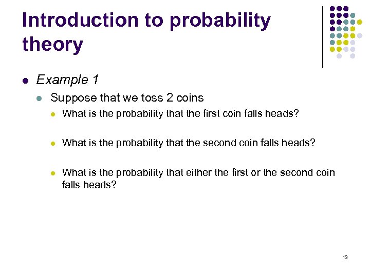 Introduction to probability theory l Example 1 l Suppose that we toss 2 coins