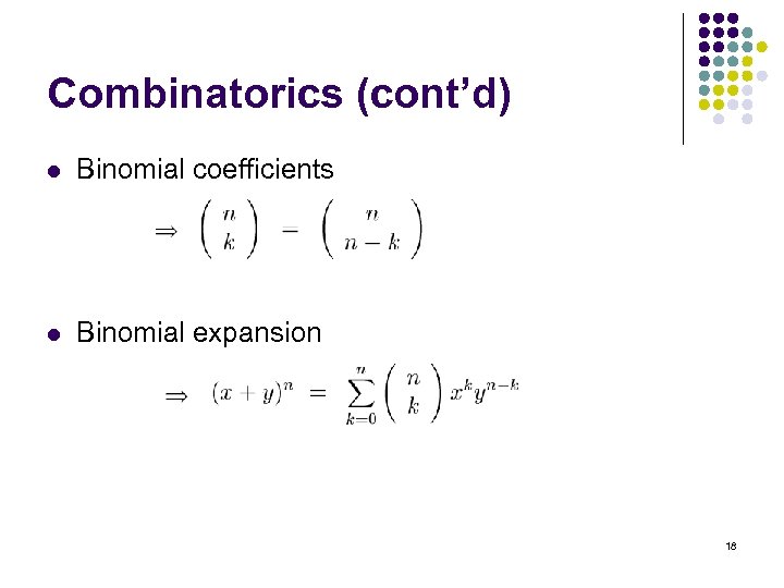 Combinatorics (cont’d) l Binomial coefficients l Binomial expansion 18 