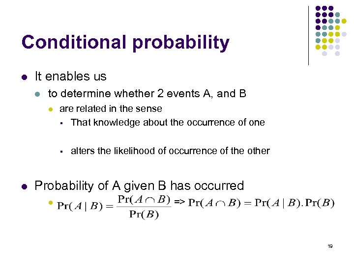 Conditional probability l It enables us l to determine whether 2 events A, and