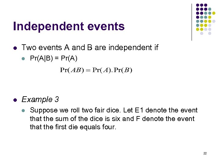 Independent events l Two events A and B are independent if l l Pr(A|B)