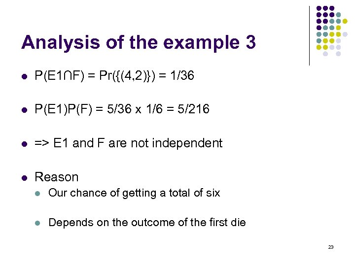 Analysis of the example 3 l P(E 1∩F) = Pr({(4, 2)}) = 1/36 l