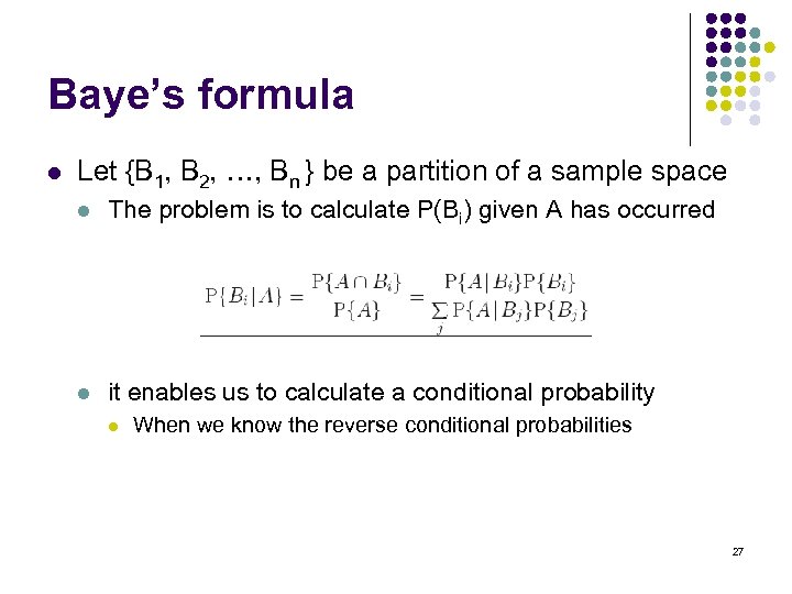 Baye’s formula l Let {B 1, B 2, …, Bn } be a partition