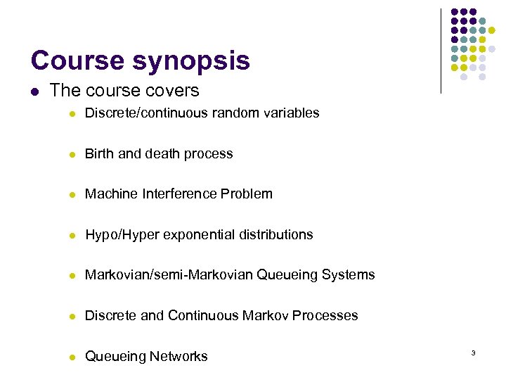 Course synopsis l The course covers l Discrete/continuous random variables l Birth and death