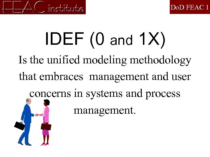 Do. D FEAC 1 IDEF (0 and 1 X) Is the unified modeling methodology