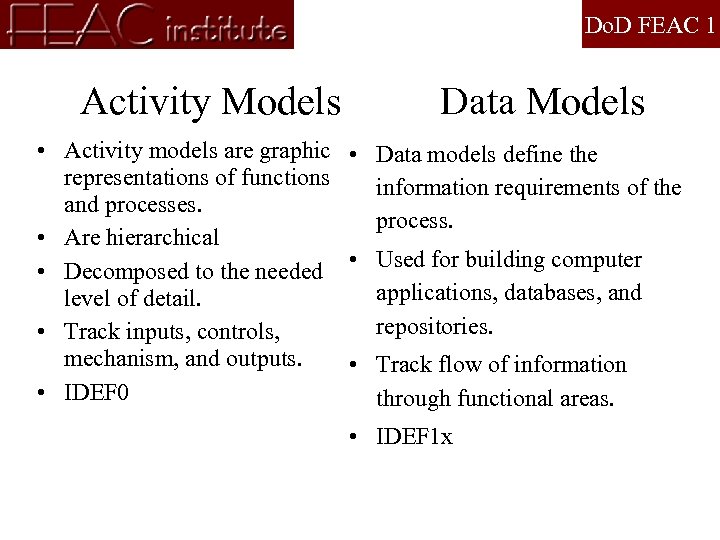 Do. D FEAC 1 Activity Models Data Models • Activity models are graphic •