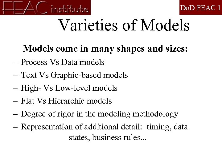 Do. D FEAC 1 Varieties of Models come in many shapes and sizes: –