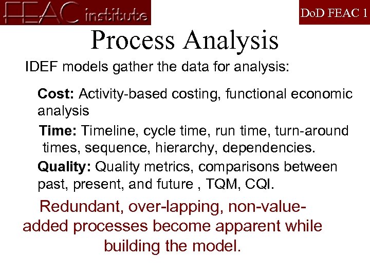 Do. D FEAC 1 Process Analysis IDEF models gather the data for analysis: Cost: