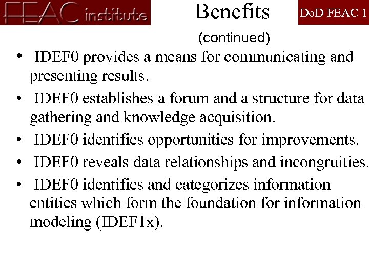 Benefits Do. D FEAC 1 (continued) • IDEF 0 provides a means for communicating