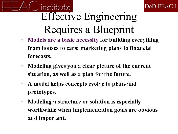 Do. D FEAC 1 Effective Engineering Requires a Blueprint • Models are a basic