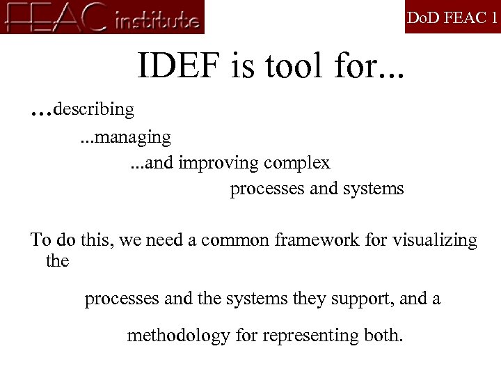 Do. D FEAC 1 IDEF is tool for. . . describing. . . managing.