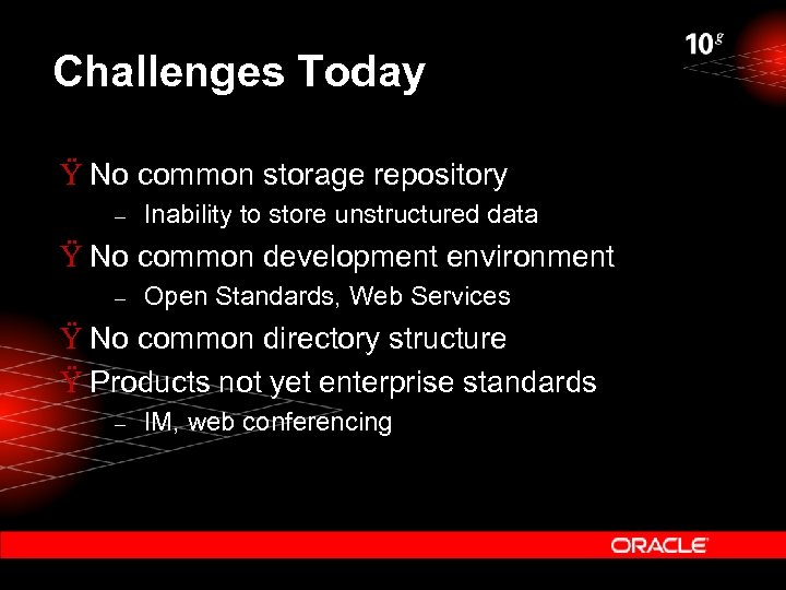 Challenges Today Ÿ No common storage repository – Inability to store unstructured data Ÿ