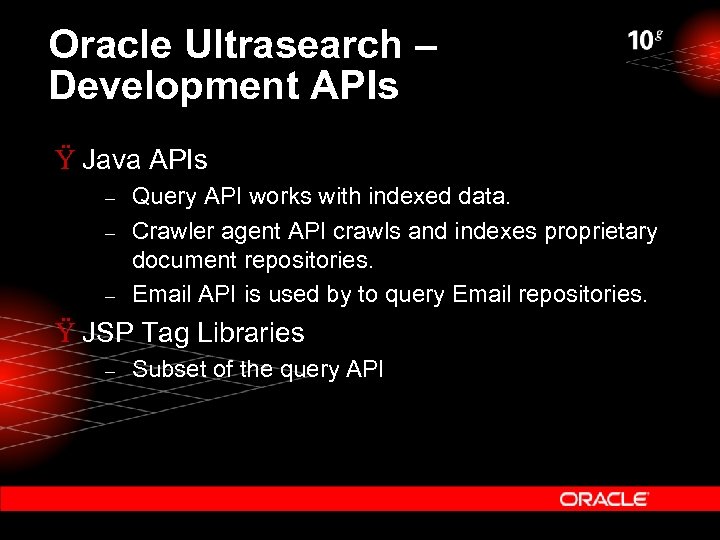 Oracle Ultrasearch – Development APIs Ÿ Java APIs – – – Query API works