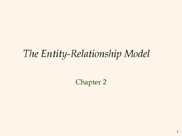The Entity-Relationship Model Chapter 2 1 
