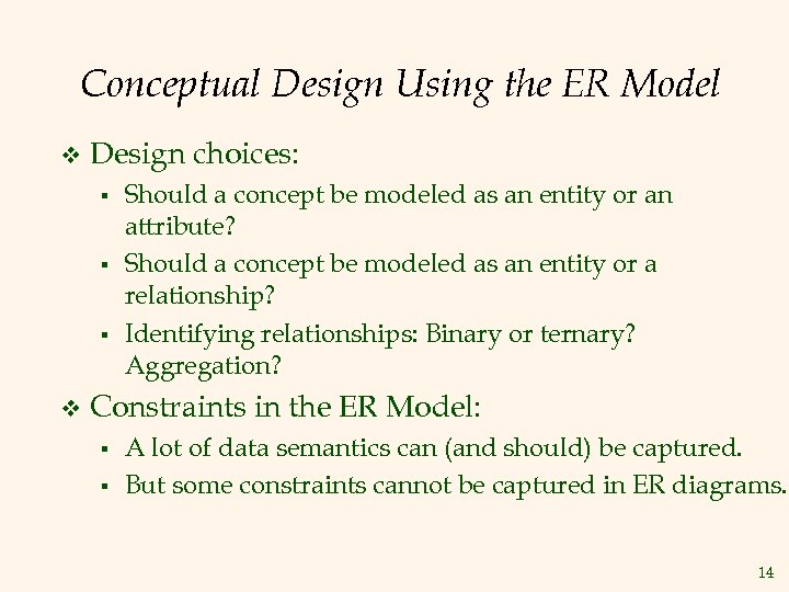 Conceptual Design Using the ER Model v Design choices: § § § v Should