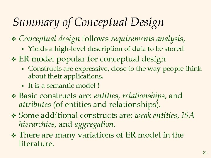 Summary of Conceptual Design v Conceptual design follows requirements analysis, § v Yields a