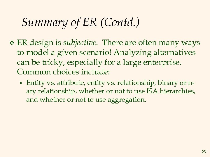 Summary of ER (Contd. ) v ER design is subjective. There are often many