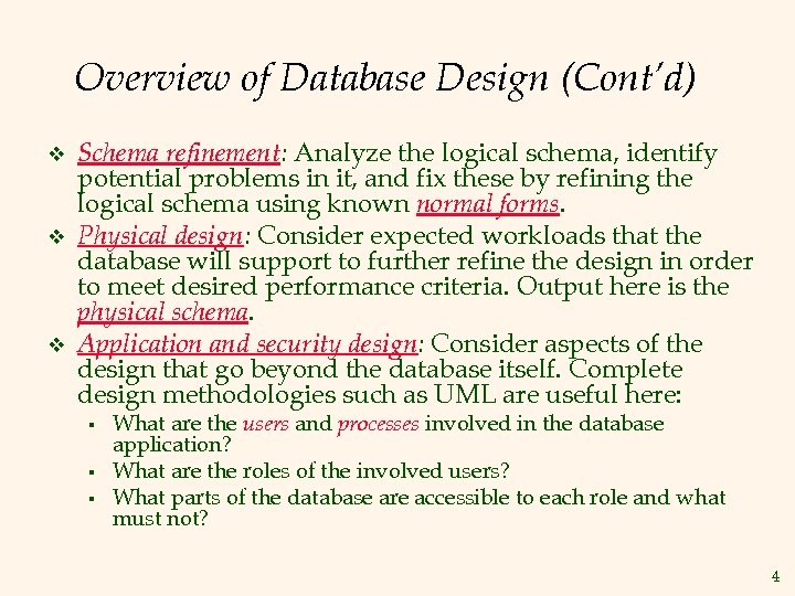 Overview of Database Design (Cont’d) v v v Schema refinement: Analyze the logical schema,