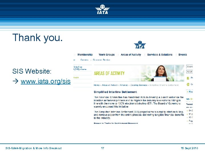 Thank you. SIS Website: www. iata. org/sis SIS-RA 44 -Migration & More Info Breakout