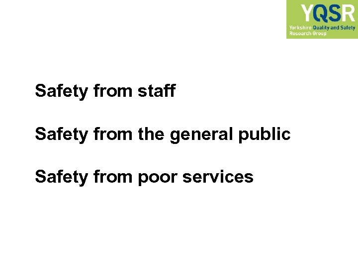 Safety from staff Safety from the general public Safety from poor services 