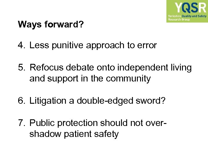 Ways forward? 4. Less punitive approach to error 5. Refocus debate onto independent living