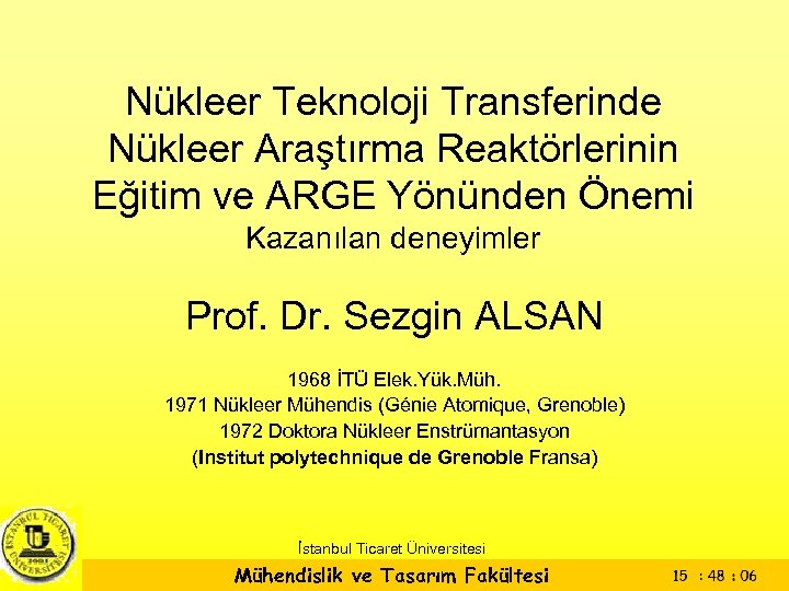 Nükleer Teknoloji Transferinde Nükleer Araştırma Reaktörlerinin Eğitim ve ARGE Yönünden Önemi Kazanılan deneyimler Prof.
