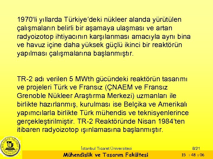 1970'li yıllarda Türkiye’deki nükleer alanda yürütülen çalışmaların belirli bir aşamaya ulaşması ve artan radyoizotop