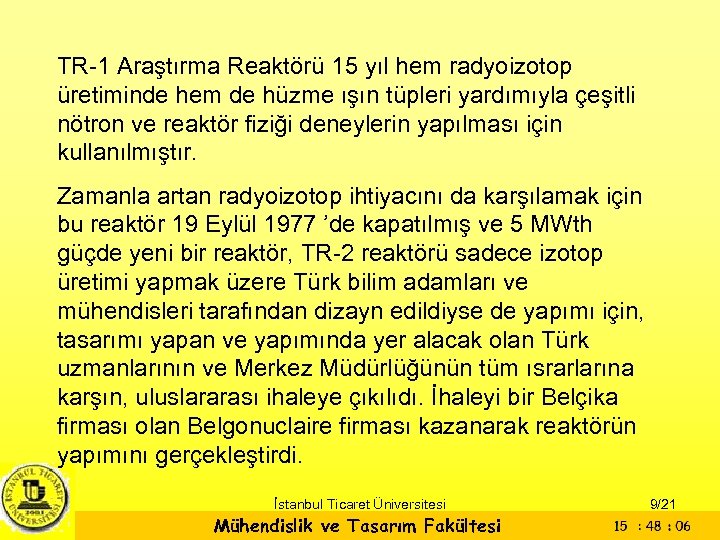 TR-1 Araştırma Reaktörü 15 yıl hem radyoizotop üretiminde hem de hüzme ışın tüpleri yardımıyla