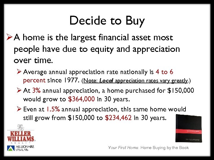 Decide to Buy Ø A home is the largest financial asset most people have