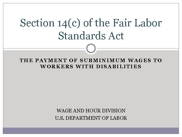 Section 14(c) of the Fair Labor Standards Act THE PAYMENT OF SUBMINIMUM WAGES TO
